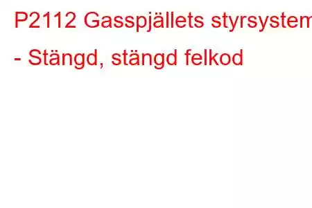 P2112 Gasspjällets styrsystem - Stängd, stängd felkod