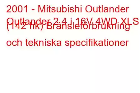 2001 - Mitsubishi Outlander
Outlander 2.4 i 16V 4WD XLS (142 hk) Bränsleförbrukning och tekniska specifikationer