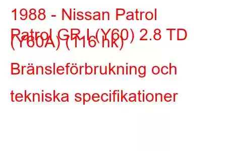 1988 - Nissan Patrol
Patrol GR I (Y60) 2.8 TD (Y60A) (116 hk) Bränsleförbrukning och tekniska specifikationer