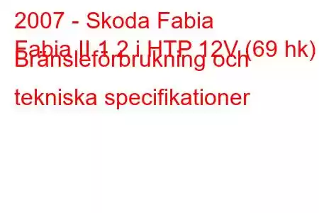 2007 - Skoda Fabia
Fabia II 1.2 i HTP 12V (69 hk) Bränsleförbrukning och tekniska specifikationer