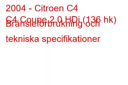 2004 - Citroen C4
C4 Coupe 2.0 HDi (136 hk) Bränsleförbrukning och tekniska specifikationer