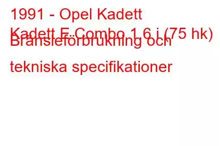 1991 - Opel Kadett
Kadett E Combo 1.6 i (75 hk) Bränsleförbrukning och tekniska specifikationer