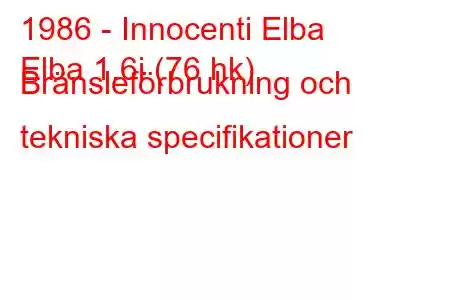 1986 - Innocenti Elba
Elba 1.6i (76 hk) Bränsleförbrukning och tekniska specifikationer