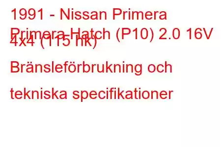 1991 - Nissan Primera
Primera Hatch (P10) 2.0 16V 4x4 (115 hk) Bränsleförbrukning och tekniska specifikationer