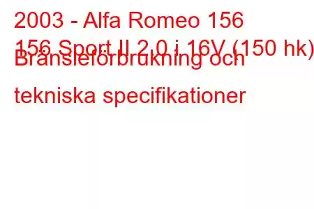 2003 - Alfa Romeo 156
156 Sport II 2.0 i 16V (150 hk) Bränsleförbrukning och tekniska specifikationer