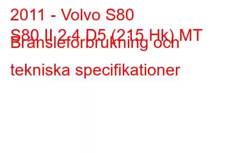 2011 - Volvo S80
S80 II 2.4 D5 (215 Hk) MT Bränsleförbrukning och tekniska specifikationer