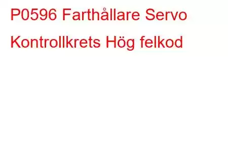 P0596 Farthållare Servo Kontrollkrets Hög felkod