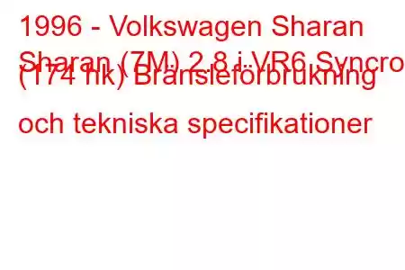 1996 - Volkswagen Sharan
Sharan (7M) 2.8 i VR6 Syncro (174 hk) Bränsleförbrukning och tekniska specifikationer