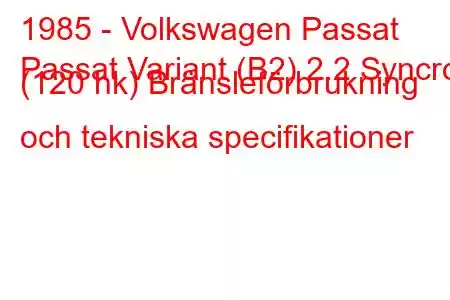 1985 - Volkswagen Passat
Passat Variant (B2) 2.2 Syncro (120 hk) Bränsleförbrukning och tekniska specifikationer