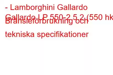 - Lamborghini Gallardo
Gallardo LP 550-2 5.2 (550 hk) Bränsleförbrukning och tekniska specifikationer