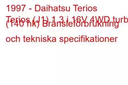 1997 - Daihatsu Terios
Terios (J1) 1.3 i 16V 4WD turbo (140 hk) Bränsleförbrukning och tekniska specifikationer