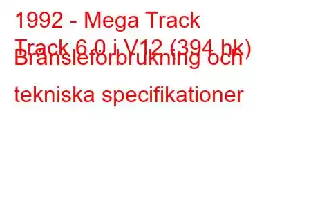 1992 - Mega Track
Track 6.0 i V12 (394 hk) Bränsleförbrukning och tekniska specifikationer