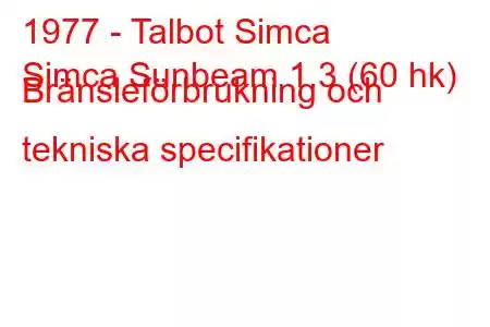 1977 - Talbot Simca
Simca Sunbeam 1.3 (60 hk) Bränsleförbrukning och tekniska specifikationer