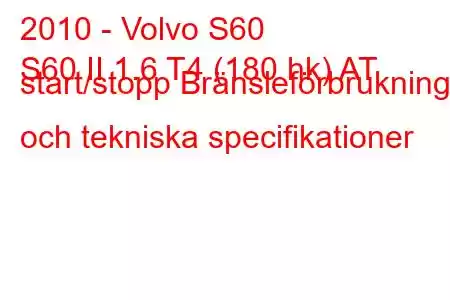 2010 - Volvo S60
S60 II 1.6 T4 (180 hk) AT start/stopp Bränsleförbrukning och tekniska specifikationer