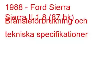 1988 - Ford Sierra
Sierra II 1.8 (87 hk) Bränsleförbrukning och tekniska specifikationer