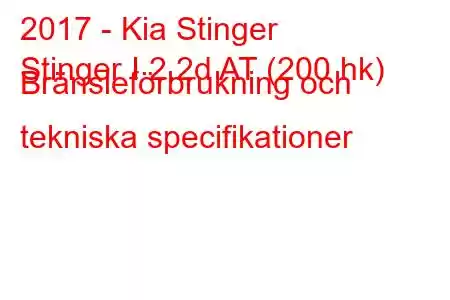 2017 - Kia Stinger
Stinger I 2.2d AT (200 hk) Bränsleförbrukning och tekniska specifikationer