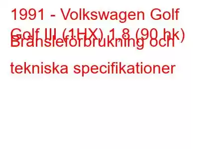 1991 - Volkswagen Golf
Golf III (1HX) 1,8 (90 hk) Bränsleförbrukning och tekniska specifikationer