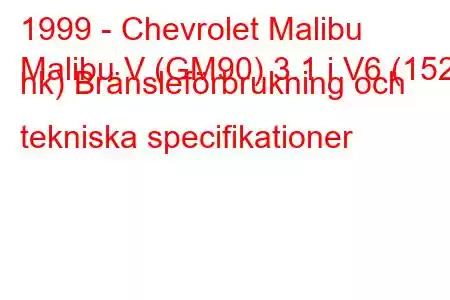 1999 - Chevrolet Malibu
Malibu V (GM90) 3.1 i V6 (152 hk) Bränsleförbrukning och tekniska specifikationer