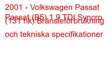 2001 - Volkswagen Passat
Passat (B5) 1.9 TDI Syncro (131 hk) Bränsleförbrukning och tekniska specifikationer