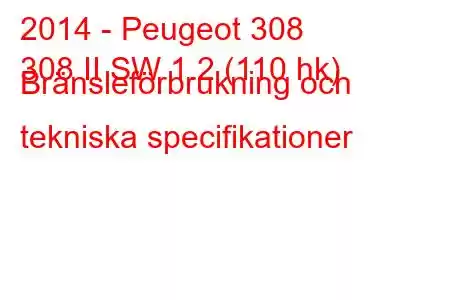 2014 - Peugeot 308
308 II SW 1.2 (110 hk) Bränsleförbrukning och tekniska specifikationer