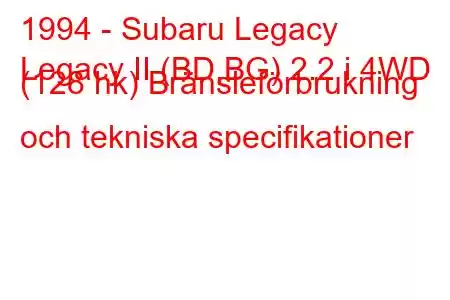 1994 - Subaru Legacy
Legacy II (BD,BG) 2.2 i 4WD (128 hk) Bränsleförbrukning och tekniska specifikationer