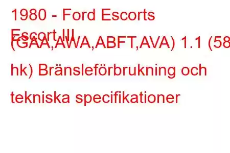 1980 - Ford Escorts
Escort III (GAA,AWA,ABFT,AVA) 1.1 (58 hk) Bränsleförbrukning och tekniska specifikationer