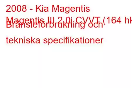 2008 - Kia Magentis
Magentis III 2.0i CVVT (164 hk) Bränsleförbrukning och tekniska specifikationer