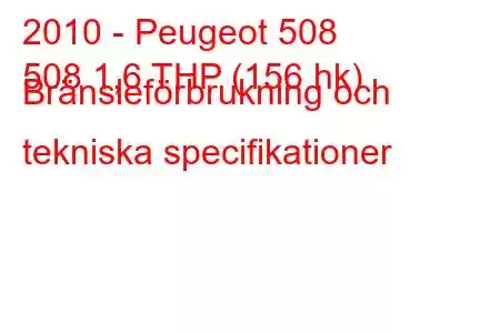 2010 - Peugeot 508
508 1,6 THP (156 hk) Bränsleförbrukning och tekniska specifikationer