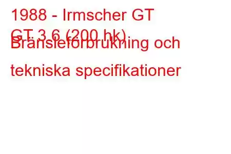 1988 - Irmscher GT
GT 3.6 (200 hk) Bränsleförbrukning och tekniska specifikationer