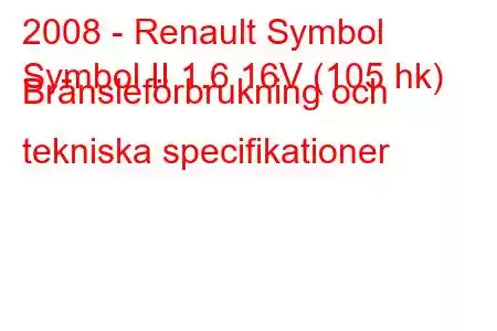 2008 - Renault Symbol
Symbol II 1.6 16V (105 hk) Bränsleförbrukning och tekniska specifikationer