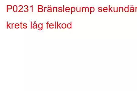 P0231 Bränslepump sekundär krets låg felkod