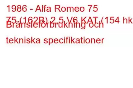 1986 - Alfa Romeo 75
75 (162B) 2,5 V6 KAT (154 hk) Bränsleförbrukning och tekniska specifikationer