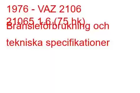 1976 - VAZ 2106
21065 1,6 (75 hk) Bränsleförbrukning och tekniska specifikationer