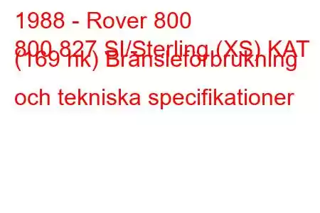 1988 - Rover 800
800 827 SI/Sterling (XS) KAT (169 hk) Bränsleförbrukning och tekniska specifikationer