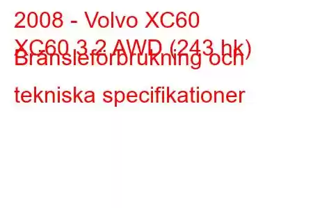 2008 - Volvo XC60
XC60 3.2 AWD (243 hk) Bränsleförbrukning och tekniska specifikationer