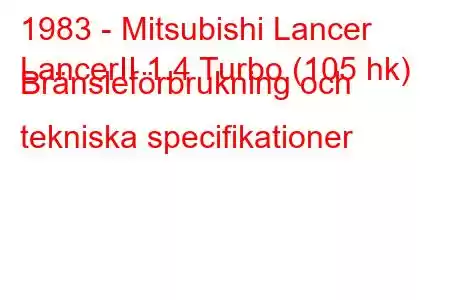 1983 - Mitsubishi Lancer
LancerII 1.4 Turbo (105 hk) Bränsleförbrukning och tekniska specifikationer