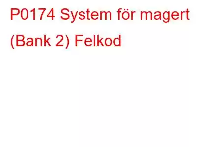 P0174 System för magert (Bank 2) Felkod