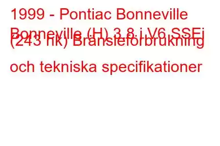 1999 - Pontiac Bonneville
Bonneville (H) 3.8 i V6 SSEi (243 hk) Bränsleförbrukning och tekniska specifikationer