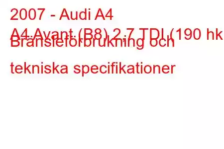 2007 - Audi A4
A4 Avant (B8) 2,7 TDI (190 hk) Bränsleförbrukning och tekniska specifikationer