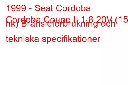 1999 - Seat Cordoba
Cordoba Coupe II 1.8 20V (156 hk) Bränsleförbrukning och tekniska specifikationer