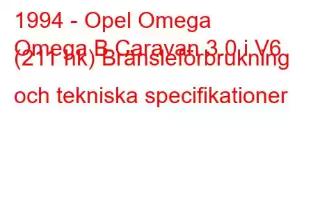 1994 - Opel Omega
Omega B Caravan 3.0 i V6 (211 hk) Bränsleförbrukning och tekniska specifikationer