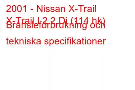 2001 - Nissan X-Trail
X-Trail I 2.2 Di (114 hk) Bränsleförbrukning och tekniska specifikationer