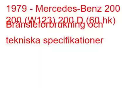 1979 - Mercedes-Benz 200
200 (W123) 200 D (60 hk) Bränsleförbrukning och tekniska specifikationer