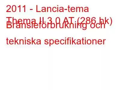 2011 - Lancia-tema
Thema II 3.0 AT (286 hk) Bränsleförbrukning och tekniska specifikationer