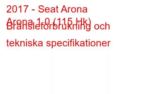 2017 - Seat Arona
Arona 1.0 (115 Hk) Bränsleförbrukning och tekniska specifikationer