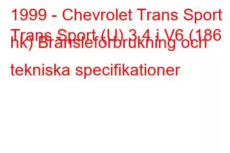 1999 - Chevrolet Trans Sport
Trans Sport (U) 3.4 i V6 (186 hk) Bränsleförbrukning och tekniska specifikationer