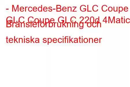 - Mercedes-Benz GLC Coupe
GLC Coupe GLC 220d 4Matic Bränsleförbrukning och tekniska specifikationer