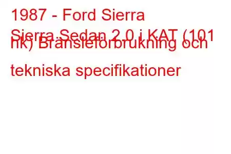 1987 - Ford Sierra
Sierra Sedan 2.0 i KAT (101 hk) Bränsleförbrukning och tekniska specifikationer