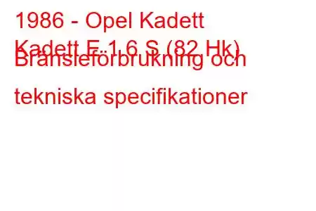 1986 - Opel Kadett
Kadett E 1.6 S (82 Hk) Bränsleförbrukning och tekniska specifikationer