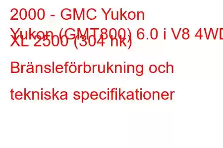 2000 - GMC Yukon
Yukon (GMT800) 6.0 i V8 4WD XL 2500 (304 hk) Bränsleförbrukning och tekniska specifikationer